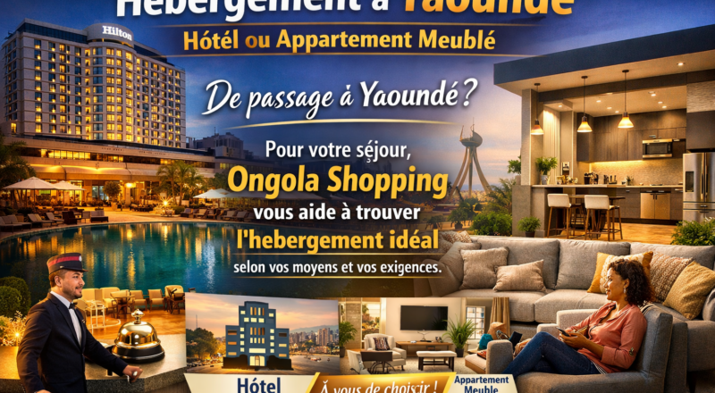 Hébergement à Yaoundé — Hôtel ou Appartement meublé